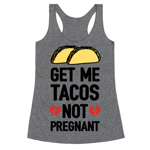 Get Me Tacos Not Pregnant Racerback Tank Top