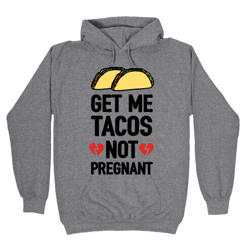 Get Me Tacos Not Pregnant Hooded Sweatshirt