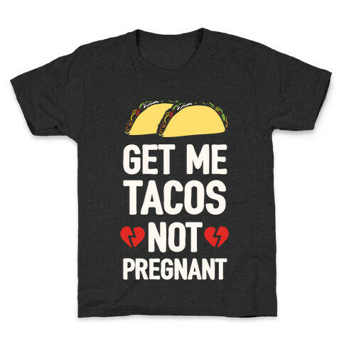 Get Me Tacos Not Pregnant Kids T-Shirt