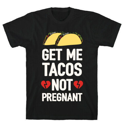 Get Me Tacos Not Pregnant T-Shirt