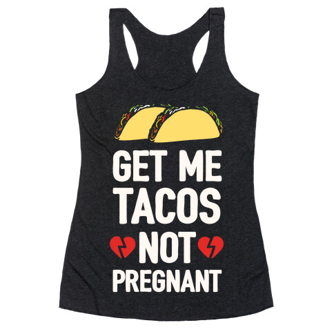 Get Me Tacos Not Pregnant Racerback Tank Top