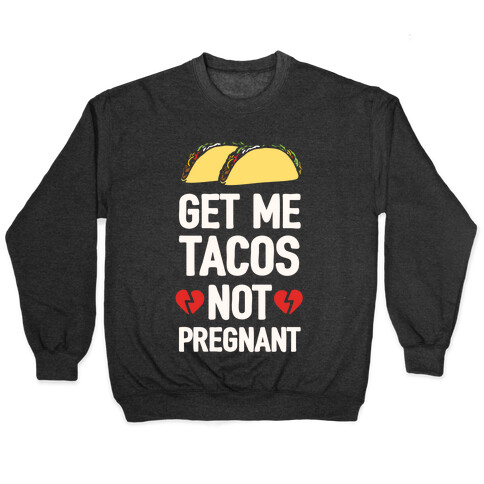 Get Me Tacos Not Pregnant Pullover