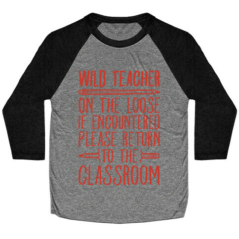 Wild Teacher Please Return To The Classroom Baseball Tee