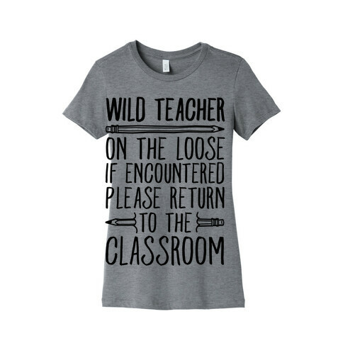 Wild Teacher Please Return To The Classroom Womens T-Shirt