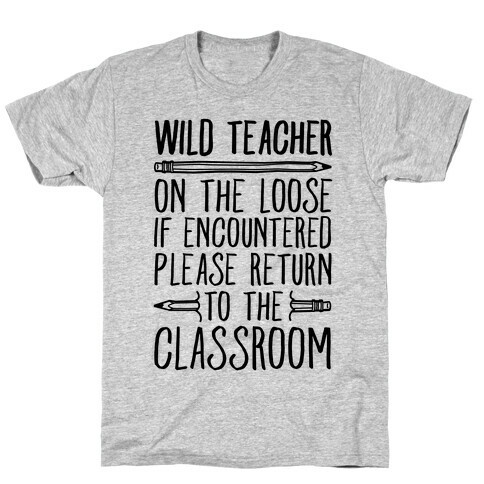 Wild Teacher Please Return To The Classroom T-Shirt