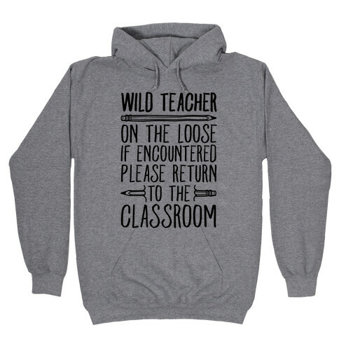 Wild Teacher Please Return To The Classroom Hooded Sweatshirt