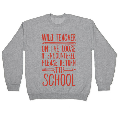 Wild Teacher Please Return To School Pullover