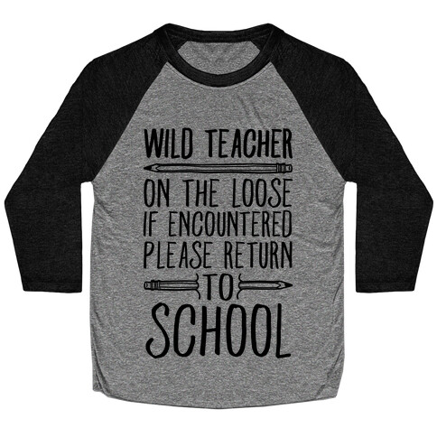 Wild Teacher Please Return To School Baseball Tee