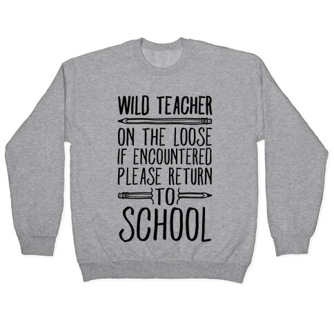 Wild Teacher Please Return To School Pullover