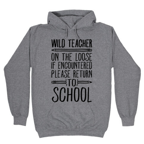 Wild Teacher Please Return To School Hooded Sweatshirt