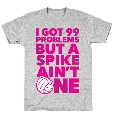 99 Problems But A Spike Ain't One T-Shirt