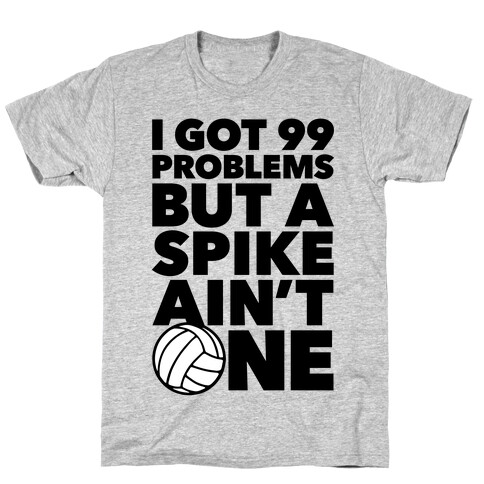 99 Problems But A Spike Ain't One T-Shirt