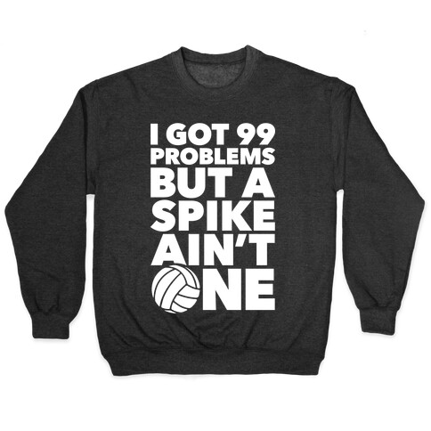 99 Problems But A Spike Ain't One Pullover