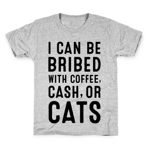 I Can be Bribed with Coffee, Cash, or Cats Kids T-Shirt