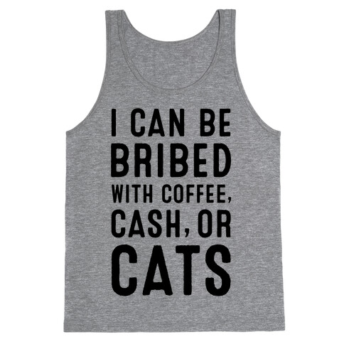 I Can be Bribed with Coffee, Cash, or Cats Tank Top