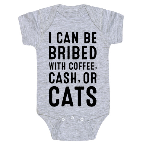 I Can be Bribed with Coffee, Cash, or Cats Baby One-Piece