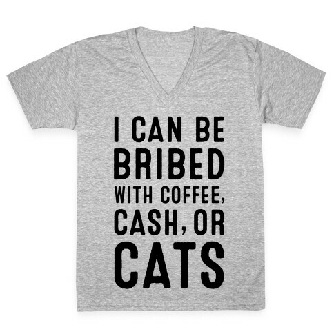 I Can be Bribed with Coffee, Cash, or Cats V-Neck Tee Shirt