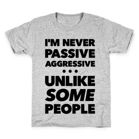 I'm Never Passive Aggressive Kids T-Shirt