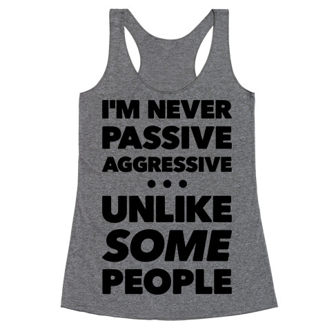 I'm Never Passive Aggressive Racerback Tank Top