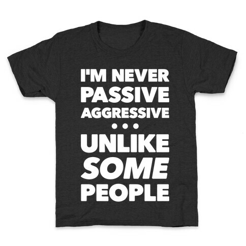 I'm Never Passive Aggressive Kids T-Shirt