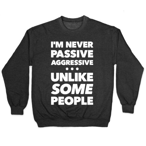 I'm Never Passive Aggressive Pullover