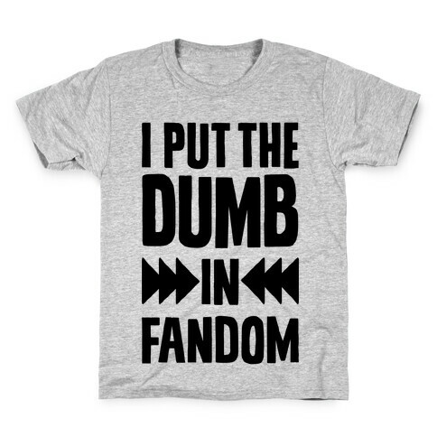 I Put The Dumb In Fandom Kids T-Shirt