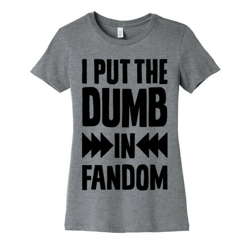 I Put The Dumb In Fandom Womens T-Shirt