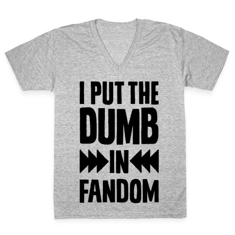 I Put The Dumb In Fandom V-Neck Tee Shirt