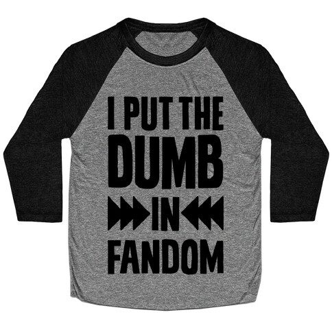 I Put The Dumb In Fandom Baseball Tee