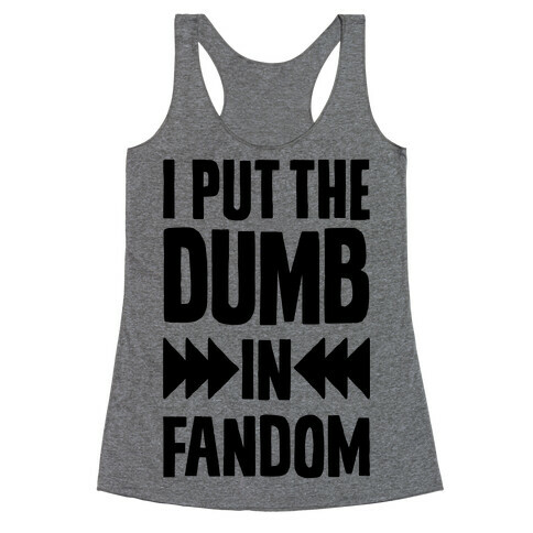 I Put The Dumb In Fandom Racerback Tank Top