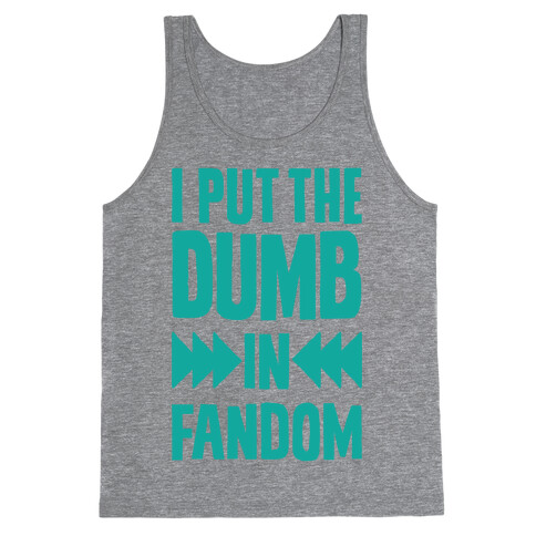 I Put The Dumb In Fandom Tank Top