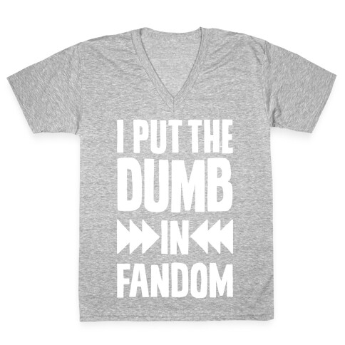 I Put The Dumb In Fandom V-Neck Tee Shirt