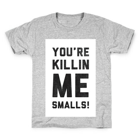 You're Killing me Smalls! Kids T-Shirt