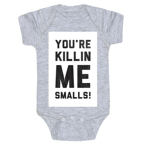 You're Killing me Smalls! Baby One-Piece