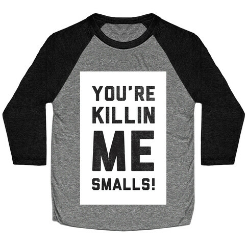 You're Killing me Smalls! Baseball Tee