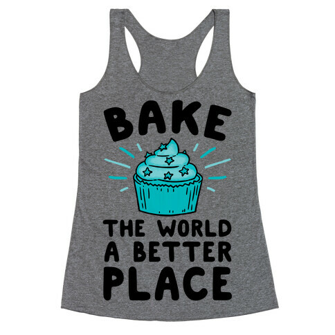 Bake The World A Better Place Racerback Tank Top