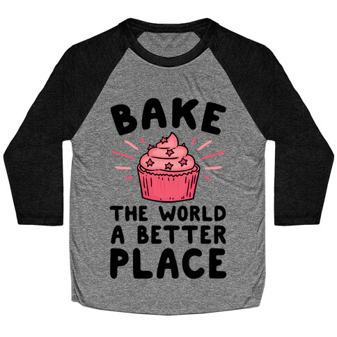 Bake The World A Better Place Baseball Tee