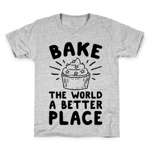 Bake The World A Better Place Kids T-Shirt