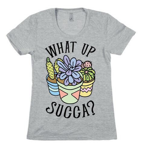 What Up Succa Womens T-Shirt