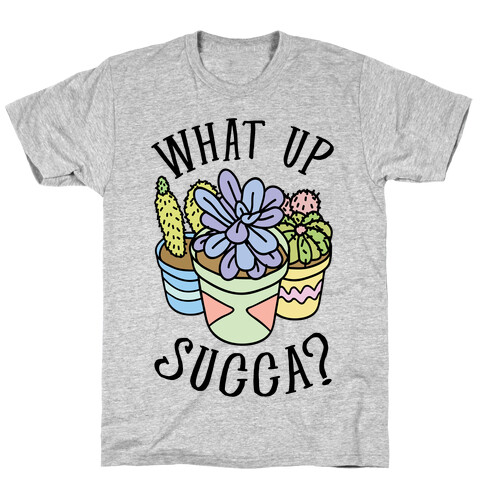 What Up Succa T-Shirt