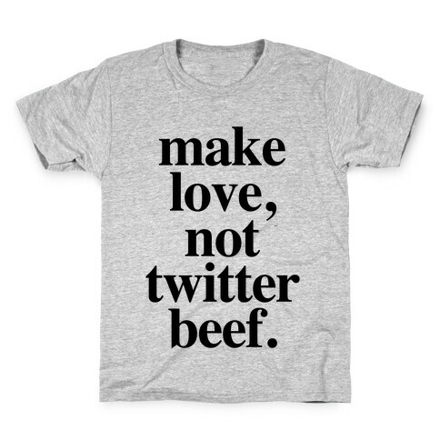 Make Love. Not Twitter Beef Kids T-Shirt