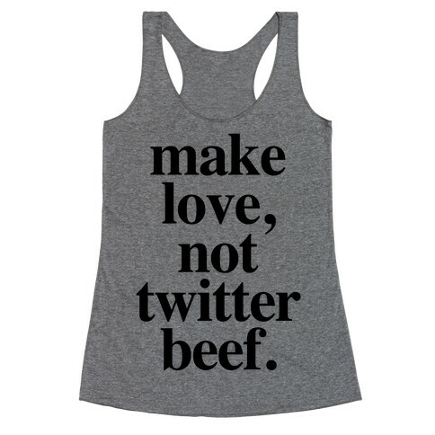 Make Love. Not Twitter Beef Racerback Tank Top