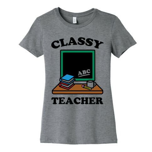 Classy Teacher Womens T-Shirt