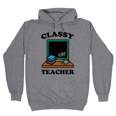 Classy Teacher Hooded Sweatshirt