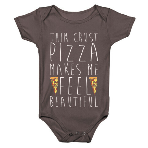 Thin Crust Makes Me Feel Beautiful Baby One-Piece