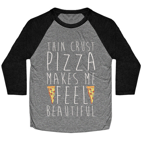 Thin Crust Makes Me Feel Beautiful Baseball Tee