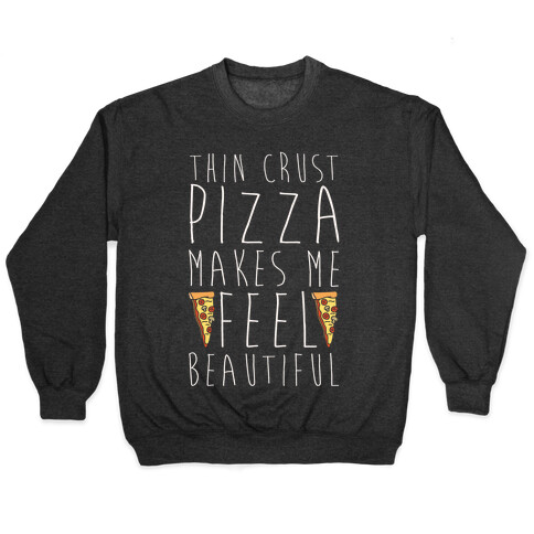 Thin Crust Makes Me Feel Beautiful Pullover