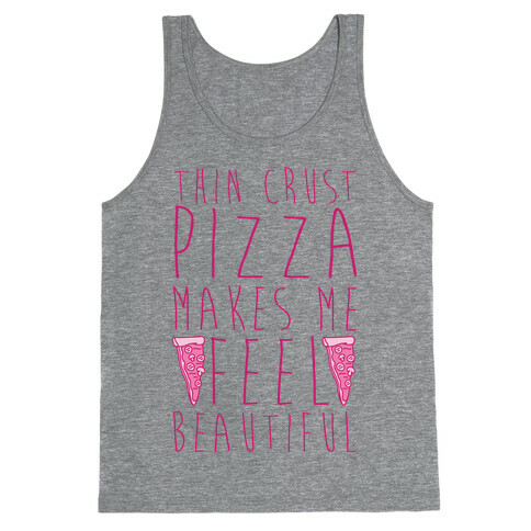 Thin Crust Makes Me Feel Beautiful Tank Top