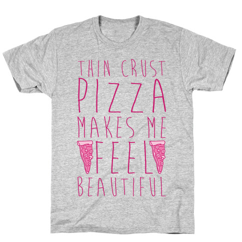 Thin Crust Makes Me Feel Beautiful T-Shirt