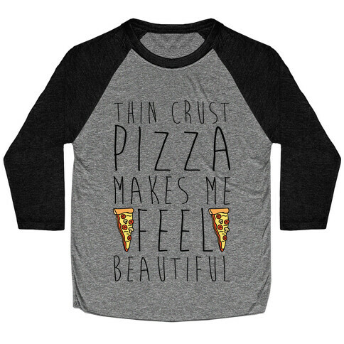 Thin Crust Makes Me Feel Beautiful Baseball Tee